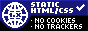 Static HTML/CSS - No cookies, No trackers.